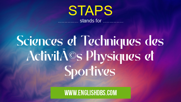 STAPS means Sciences et Techniques des Activités Physiques et Sportives STAPS