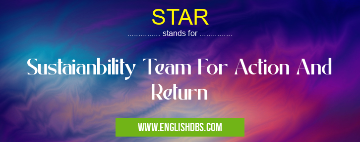 STAR means Sustaianbility Team For Action And Return STAR