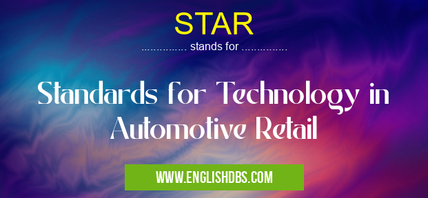 STAR means Standards for Technology in Automotive Retail STAR