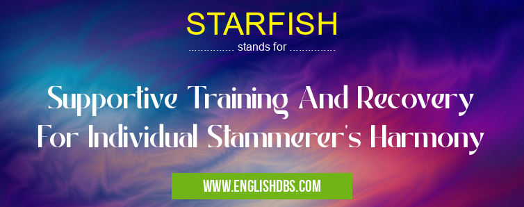 STARFISH means Supportive Training And Recovery For Individual Stammerer's Harmony STARFISH