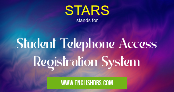STARS means Student Telephone Access Registration System STARS