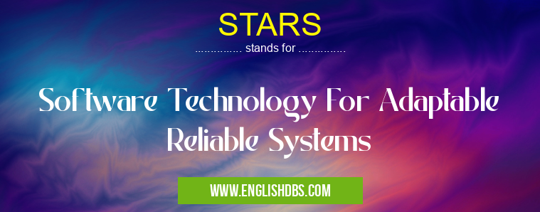 STARS means Software Technology For Adaptable Reliable Systems STARS