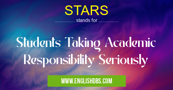 STARS means Students Taking Academic Responsibility Seriously STARS