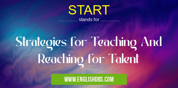 START means Strategies for Teaching And Reaching for Talent START