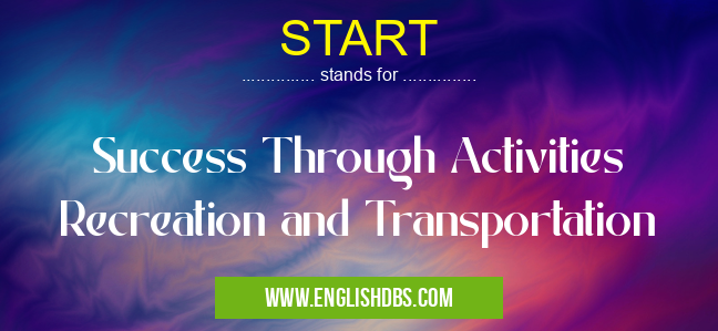 START means Success Through Activities Recreation and Transportation START