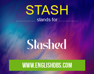 STASH means Stashed STASH