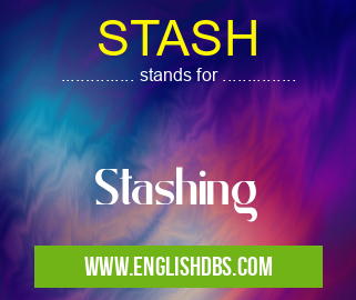 STASH means Stashing STASH