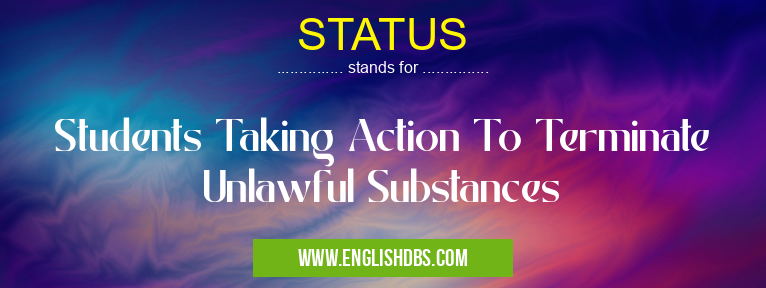 STATUS means Students Taking Action To Terminate Unlawful Substances STATUS