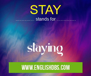 STAY means staying STAY