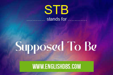 STB means Supposed To Be STB