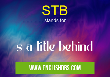 STB means s a title behind STB
