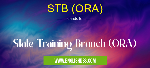 STB (ORA) means State Training Branch (ORA) STB (ORA)