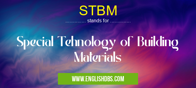 STBM means Special Tehnology of Building Materials STBM