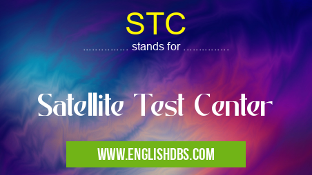STC means Satellite Test Center STC