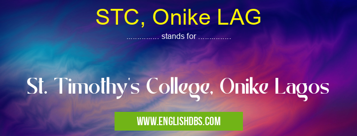 STC, Onike LAG means St. Timothy's College, Onike Lagos STC, Onike LAG