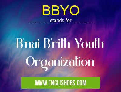 BBYO means B'nai B'rith Youth Organization BBYO