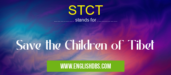 STCT means Save the Children of Tibet STCT
