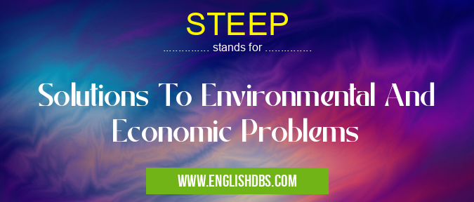 STEEP means Solutions To Environmental And Economic Problems STEEP