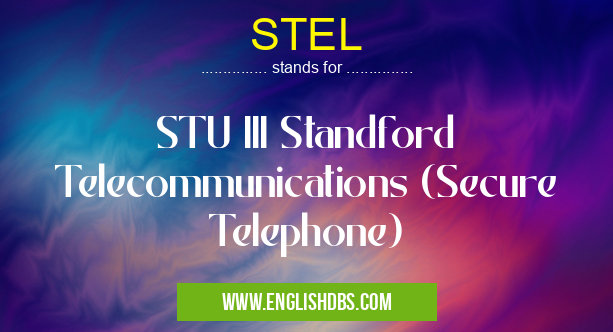 STEL means STU III Standford Telecommunications (Secure Telephone) STEL