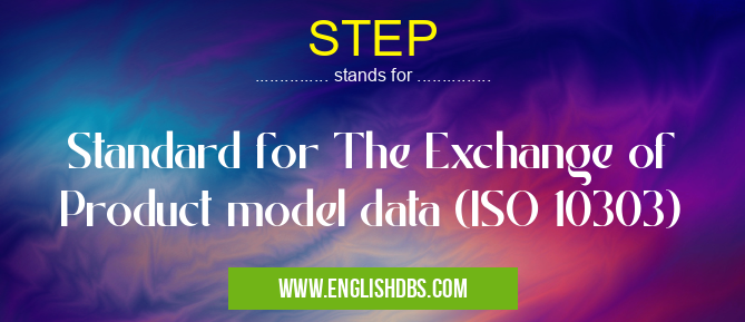 STEP means Standard for The Exchange of Product model data (ISO 10303) STEP