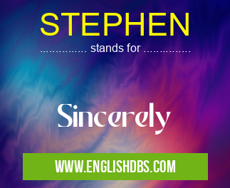 STEPHEN means Sincerely STEPHEN