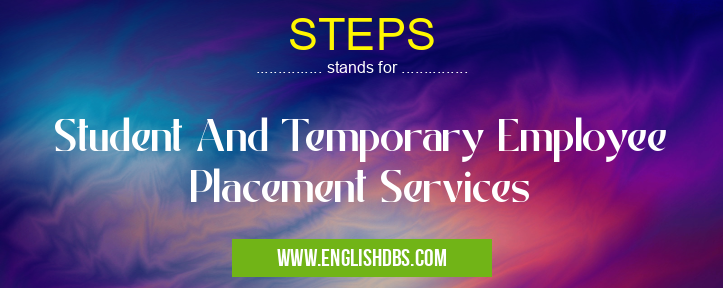 STEPS means Student And Temporary Employee Placement Services STEPS