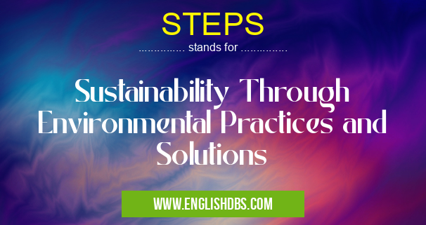 STEPS means Sustainability Through Environmental Practices and Solutions STEPS