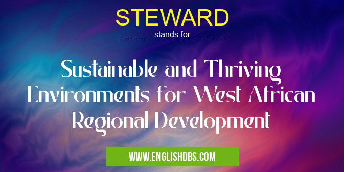 STEWARD means Sustainable and Thriving Environments for West African Regional Development STEWARD