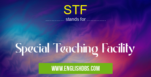 STF means Special Teaching Facility STF