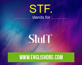STF. means Stuff STF.