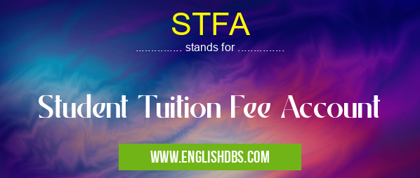 STFA means Student Tuition Fee Account STFA