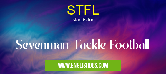 STFL means Sevenman Tackle Football STFL