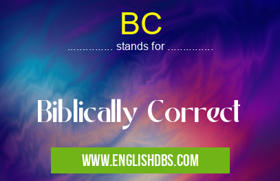BC means Biblically Correct BC