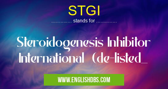 STGI means Steroidogenesis Inhibitor International (de-listed_ STGI