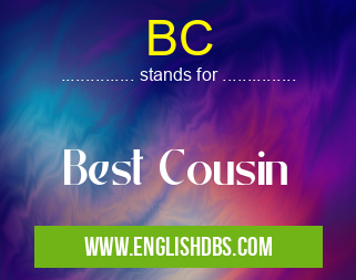BC means Best Cousin BC