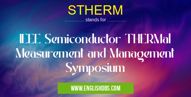 STHERM means IEEE Semiconductor THERMal Measurement and Management Symposium STHERM