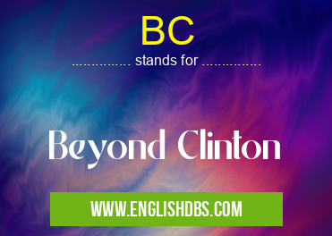 BC means Beyond Clinton BC