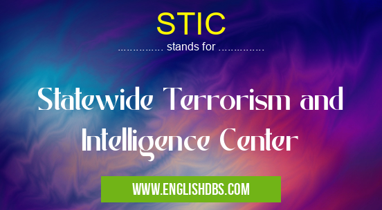 STIC means Statewide Terrorism and Intelligence Center STIC