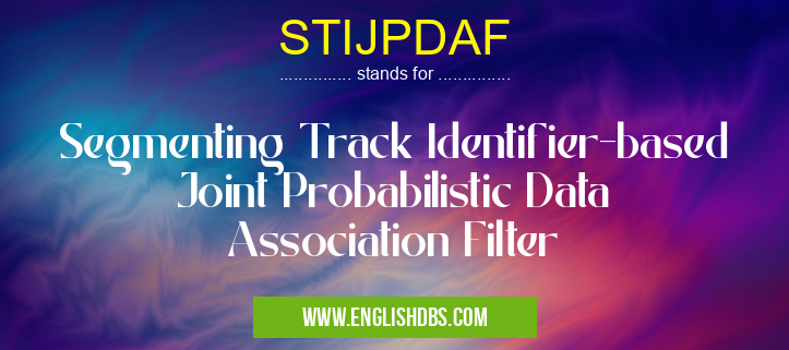 STIJPDAF means Segmenting Track Identifier-based Joint Probabilistic Data Association Filter STIJPDAF