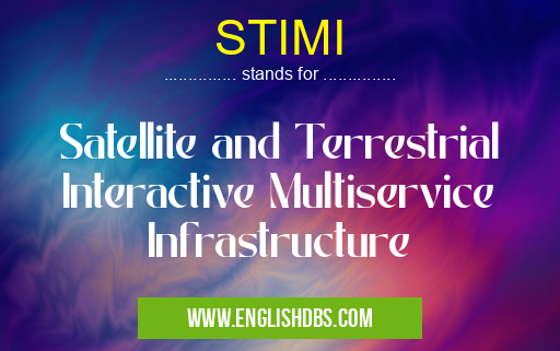 STIMI means Satellite and Terrestrial Interactive Multiservice Infrastructure STIMI