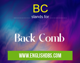 BC means Back Comb BC