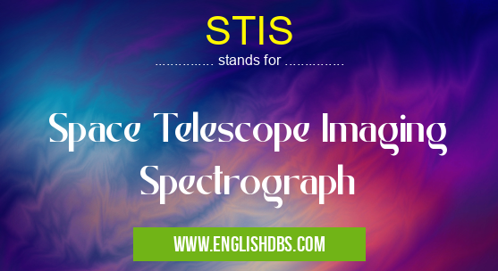 STIS means Space Telescope Imaging Spectrograph STIS