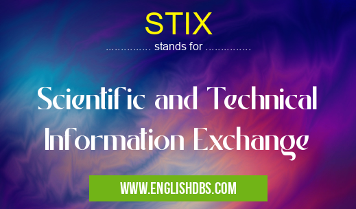 STIX means Scientific and Technical Information Exchange STIX