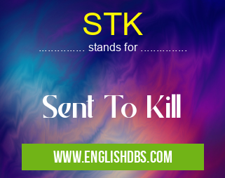 STK means Sent To Kill STK