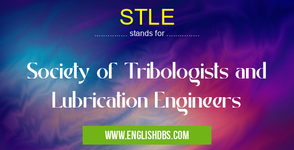 STLE means Society of Tribologists and Lubrication Engineers STLE
