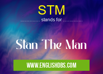 STM means Stan The Man STM