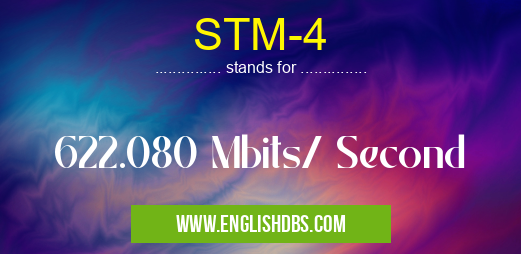 STM-4 means 622.080 Mbits/ Second STM-4