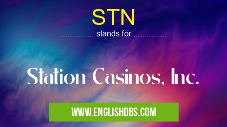 STN means Station Casinos, Inc. STN