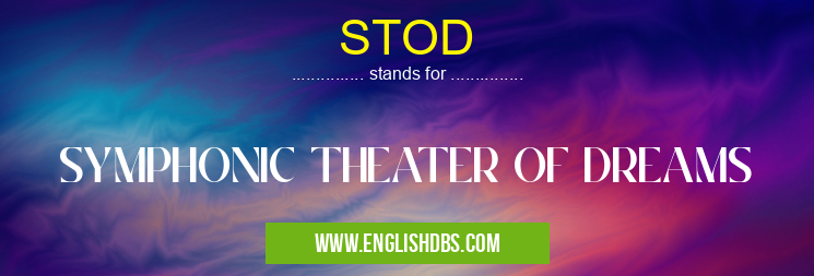 STOD means SYMPHONIC THEATER OF DREAMS STOD