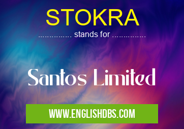 STOKRA means Santos Limited STOKRA